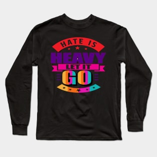 Hate is heavy, let it go. Love - Let Go - Moving Forward Long Sleeve T-Shirt